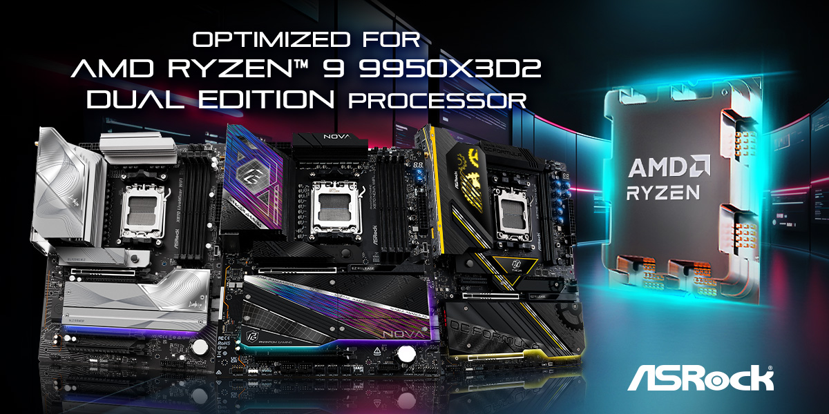 ASRock AM5 Motherboards Fully support AMD Ryzen™ 9 9950X3D2 Dual Edition Desktop Processor